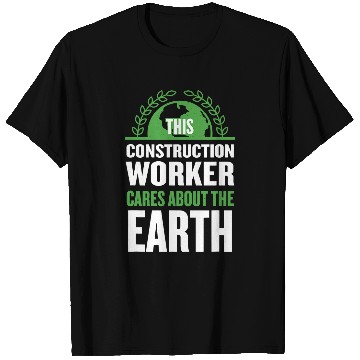 Discover This Construction Worker Cares About the Earth Foreman T-Shirts