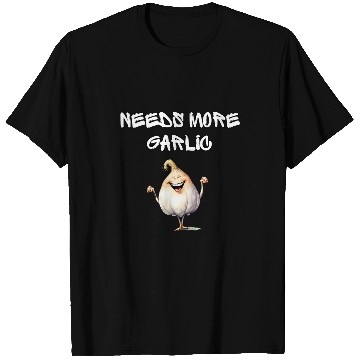 Discover Needs More Garlic Garlicologist Cook Chef Cooking Spice Fun 1 T-Shirts
