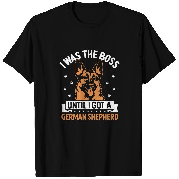 Discover I Was The Boss Until I Got A German Shepherd T-Shirts