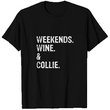 Discover Weekends Wines and Collie Border Collie Rough Collie T-Shirts