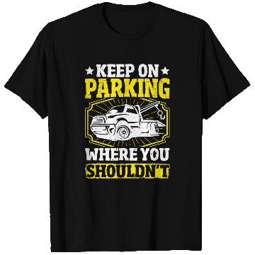 Discover Tow Truck Driver Keep on Parking Where You Shouldnt Men T-Shirts