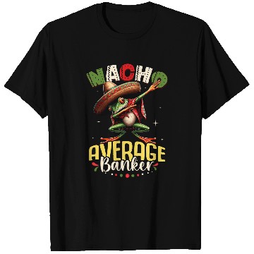 Discover Nacho Average Banker Cinco de Mayo Dabbings Frog T-Shirts