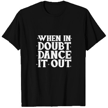 Discover Tap Dancer When In Doubt Dance It Out Tap Dance T-Shirts