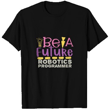Discover Be A Future Robotic Programmer T-Shirts