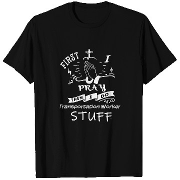Discover Inspirational Prayer Quote for Transportationworker I Pray T-Shirts