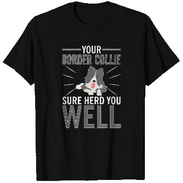 Discover Your Border Collie Sure Herd You Well T-Shirts