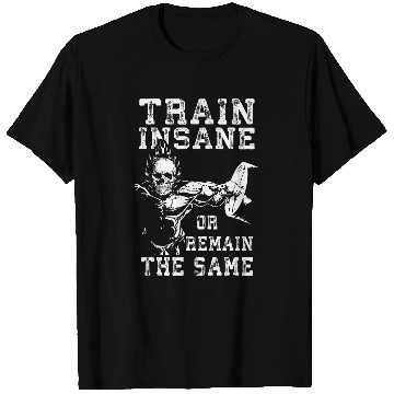 Discover Train Insane or Remain The Same 2Gym Workout Motivational T-Shirts