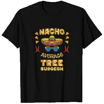 Discover Nacho Average Tree Surgeon Cinco De Mayo T-Shirts