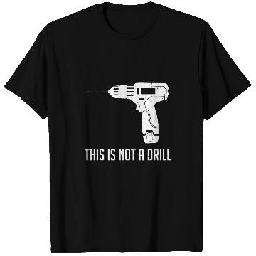 Discover This Is Not A Drill Funny Woodworker Carpenter T-Shirts