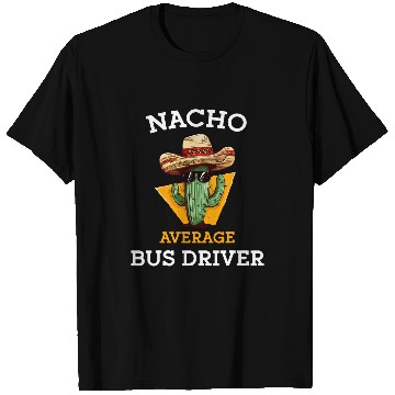 Discover Nacho Average Bus Driver Courier Funny School Bus Driver T-Shirts