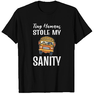 Discover Tiny Humans Stole My Sanity School Bus Driver T-Shirts
