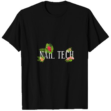 Discover Nail Tech Quote Work Uniform Flower Floral Tropical T-Shirts