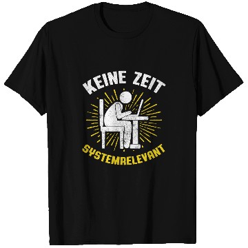 Discover Keine Zeit Ich Bin Systemrelevant Programmer Software T-Shirts