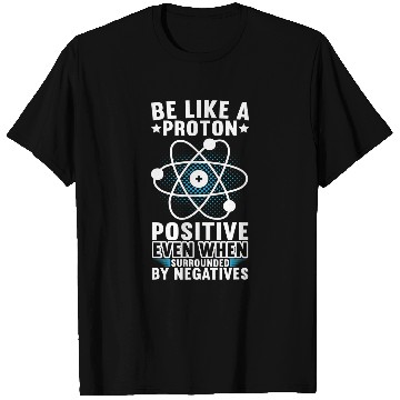 Discover Be Like A Proton Physics Teacher Physics Student T-Shirts