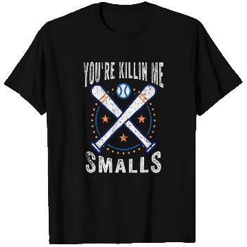 Discover Youre Killin Me Smalls Baseball Lover Softball Fan T-Shirts