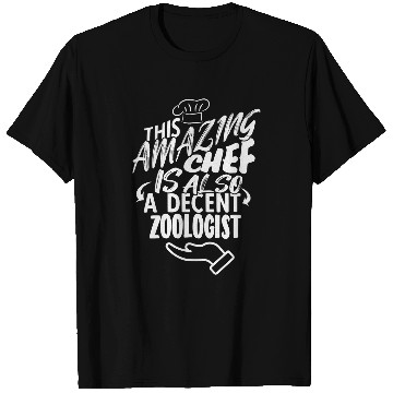 Discover THIS AMAZING CHEF IS ALSO A DECENT ZOOLOGIST T-Shirts