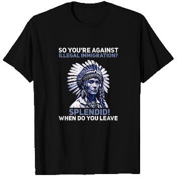 Discover Youre Against Illegal Immigration Native American Indian 1 T-Shirts
