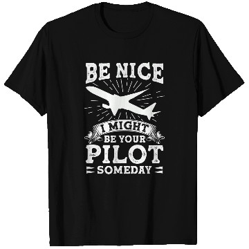 Discover Be Nice I Might Be Your Pilot Someday 2 T-Shirts