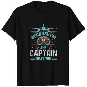 Discover Because Im The Captain Thats Why Design For Pilots T-Shirts