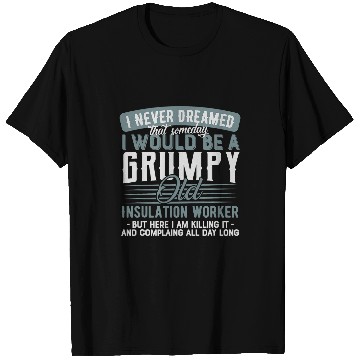 Discover Insulation Worker Grumpy and Old T-Shirts