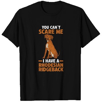 Discover You cant scare me i have a Rhodesian Ridgeback T-Shirts