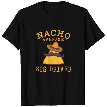 Discover Nacho Average Bus Driver Transport Busman Cinco de Mayo T-Shirts