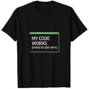Discover My Code Works I Have No Idea Why Programming Programmer T-Shirts