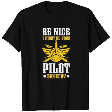 Discover Be Nice I Might Be Your Pilot Aviation Aircraft T-Shirts