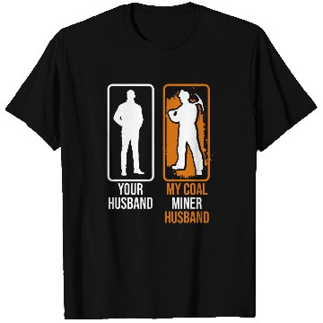 Discover Coal Miner Your Husband Funny Mining Mine Worker T-Shirts
