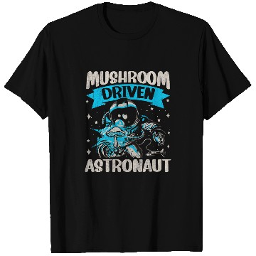 Discover Mushroom Driven Astronaut Funny Mushroom T-Shirts