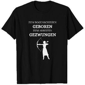 Discover Zum Archery geboren zum Worken forced saying T-Shirts