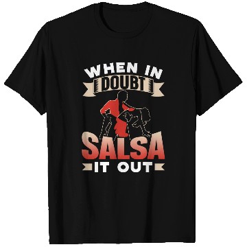 Discover When In Doubt Salsa It Out Dance Dancing Dancer Latin T-Shirts