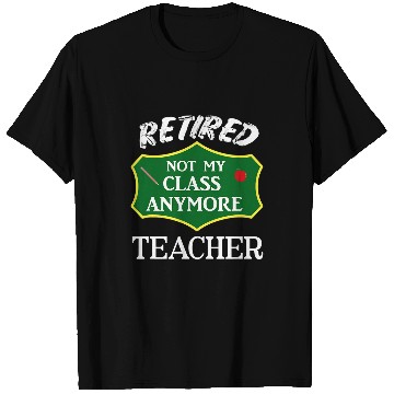 Discover Retired Teacher Not My Class Anymore Funny Educator Meme T-Shirts