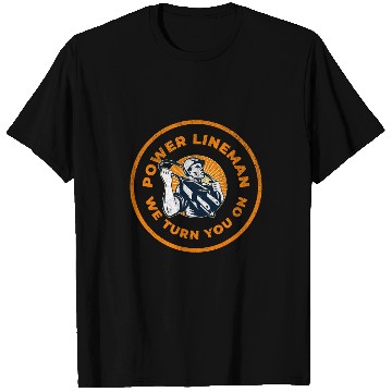 Discover Power Lineman We Turn You On Professional Electrician T-Shirts