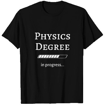 Discover Physics Degree In Progress Saying College Student Science T-Shirts