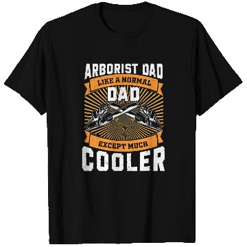 Discover Arborist Dad Much Cooler Funny Tree Surgeon Forest Worker T-Shirts