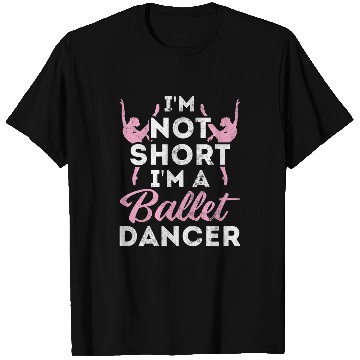 Discover Not Short Im A Dancer Ballet T-Shirts