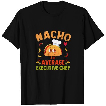 Discover Nacho Average Executive Chef Taco Cinco De Mayo T-Shirts