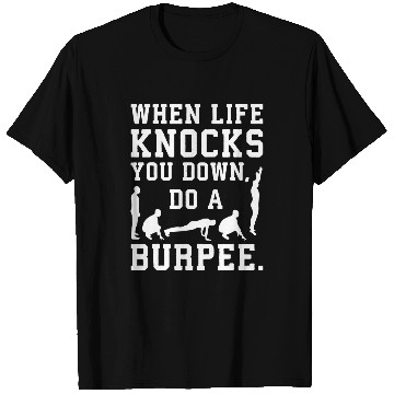 Discover When life knocks you down do a burpee Funny Workout Fitness T-Shirts