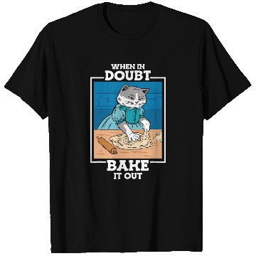 Discover When in Doubt Bake It Cat Mom Bread Baker Baking T-Shirts