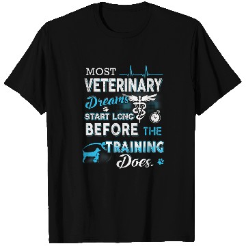 Discover Veterinary Dreams Start Long Before The Training Does T-Shirts