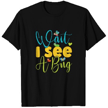 Discover Wait I See A Bug Funny Design For Entomologist and Bug Lover T-Shirts