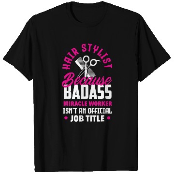 Discover Hairstylist Because Badass Miracle Worker Funny Hairstylist T-Shirts