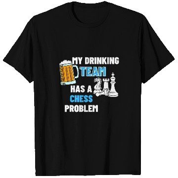Discover My Drinking Team Has A Chess Problem 2Chess Coachs 21 T-Shirts
