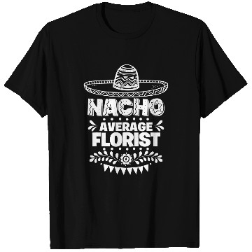 Discover Nacho Average Florist Fun Gift Cinco De Mayo T-Shirts