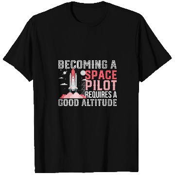 Discover Becoming a space pilot requires a good altitude 1 T-Shirts