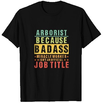 Discover Arborist Badass Miracle Chainsaw Lover Funny Tree Surgeon T-Shirts