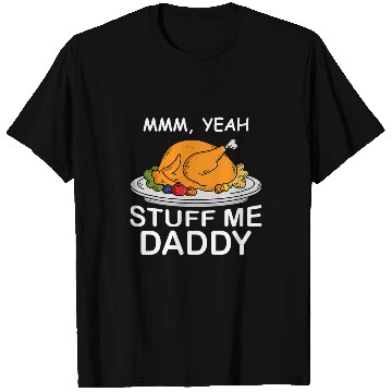 Discover Mmm Yeah Stuff Me Daddy Funny Thanksgiving Turkey T-Shirts