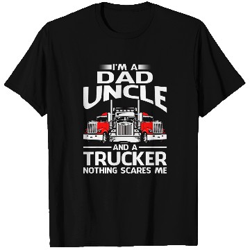 Discover Im Dad Uncle And A Trucker Nothing Scares Me T-Shirts