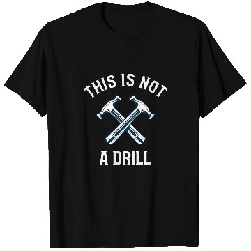 Discover This Is Not A Drill Funny Hammer T-Shirts